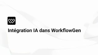 Intégration IA dans WorkflowGen [upl. by Ardiekal836]