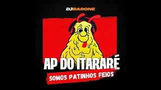 Ap do Itararé  Somos Patinhos Feios  DJ Barone Acoisona [upl. by Podvin196]