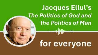 A relaxed AIgenerated introduction to Jacques Elluls The Politics of God and the Politics of Man [upl. by Driscoll]