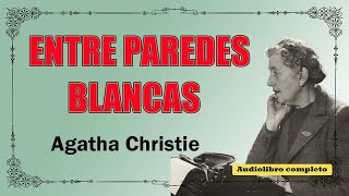 ENTRE PAREDES BLANCAS  AGATHA CHRISTIE [upl. by Gauldin]