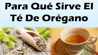 PARA QUE SIRVE EL TE DE OREGANO Propiedades y 10 Grandes Beneficios Del Te De Oregano Para La Salud [upl. by Luo]