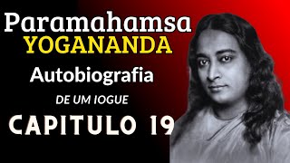 Paramahansa Yogananda  Autobiografia de um Iogue  Capítulo 19 [upl. by Dayle167]