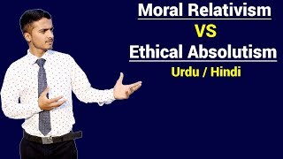 Moral Relativism VS Ethical Absolutism  Urdu  Hindi [upl. by Anih]