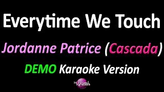 EVERYTIME WE TOUCH DEMO Karaoke Version  Jordanne Patrice Cascada [upl. by Dolph]