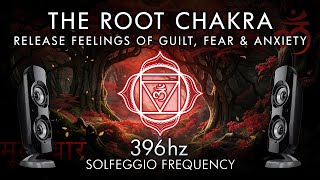 The Root Chakra  396 Hz  Release Feelings of Guilt Fear amp Anxiety [upl. by Sileray]