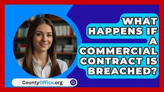 What Happens If a Commercial Contract Is Breached  CountyOfficeorg [upl. by Akemhs]