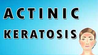 Actinic Keratosis Symptoms Treatment and Causes [upl. by Luna872]