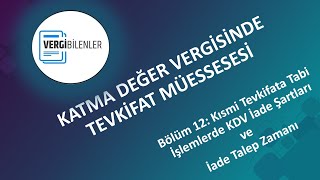 KDV TEVKİFATI BÖLÜM 12 Kısmi Tevkifata Tabi İşlemlerde KDV İade Şartları ve İade Talep Zamanı [upl. by Varian]