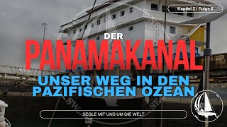 Folge 06  Der Panamakanal  Unser Weg in den Pazifischen Ozean [upl. by Thebault793]