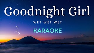 Goodnight Girl  Wet Wet Wet Karaoke [upl. by Etnahc]