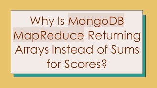 Why Is MongoDB MapReduce Returning Arrays Instead of Sums for Scores [upl. by Inna]