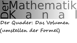 Der Quader Das Volumen umstellen der Formel  DerMathematikKanal [upl. by Eenat]