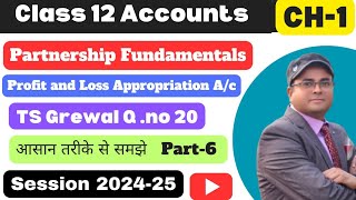 Profit and loss Appropriation Ac  Partnership Fundamentals  TS Grewal Qno 20 Class 12th Part6 💯 [upl. by Agon]