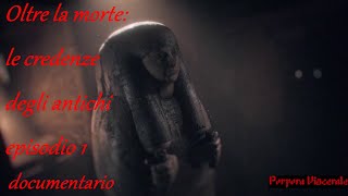 Documentario Oltre La Morte Le Credenze Degli Antichi Episodio 1 ITA [upl. by Ayotyal186]