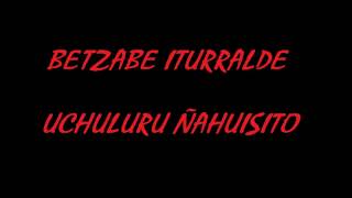 BETZABE ITURRALDE  UCHULURU ÑAHUISITO [upl. by Galina]