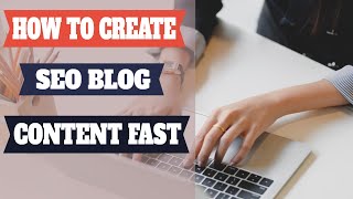 How To Create SEO Blog Content Fast [upl. by Cleavland]