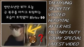 What💋😭Taehyung Secretly Visited Hospital After His Military Duty TodayNewbtstaehyungjungkook [upl. by Dorris803]