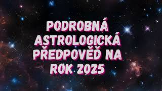 Podrobná astrologická předpověď na rok 2025 [upl. by Airdnaed]