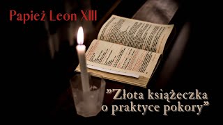 Papież Leon XIII Złota książeczka quoto praktyce pokoryquot [upl. by Llessur]