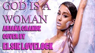 God is a woman  Ariana Grande  cover by Elsie Lovelock [upl. by Einnoc]