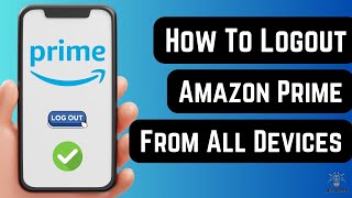 How To Logout Amazon Prime From All Devices Best Method [upl. by Ysiad]