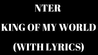 Nter  King Of My World With Lyrics HD [upl. by Acissaj]