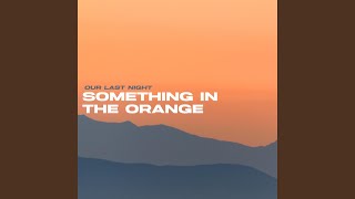 Something in the Orange [upl. by Aloisius]