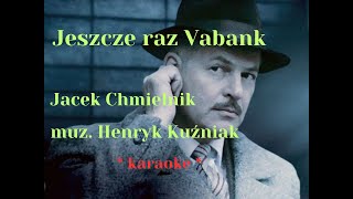 Jeszcze raz Vabank  Jacek Chmielnik  karaoke  polskie z filmu Vabank II [upl. by Manwell]