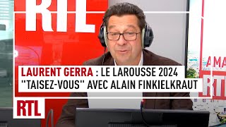 Laurent Gerra  quotTaisezvousquot avec Alain Finkielkraut et les nouveaux mots du Larousse 2024 [upl. by Hsejar]