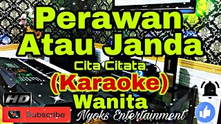 PERAWAN ATAU JANDA  Cita Citata KARAOKE Dj House Remix  Nada Wanita FISDO Minor [upl. by Gunn]