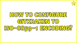 How to configure GitKraken to ISO88591 encoding 2 Solutions [upl. by Gnouhc]