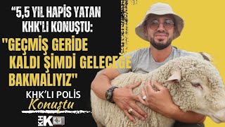 55 YIL HAPÄ°S YATAN KHKLI POLÄ°S KONUÅTU quotGEÃ‡MÄ°Å GERÄ°DE KALDI ÅÄ°MDÄ° GELECEÄE BAKMALIYIZquot [upl. by Adaha183]