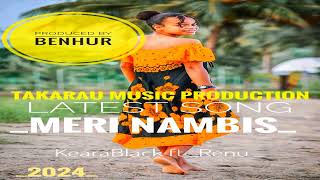 MERI NAMBIS 2024 latest KiaraBlack Ft Renu Prod by BenHur TAKARAU MUSIC Promotion TMP [upl. by Tanny]