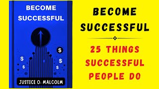 Become Successful 25 Things Successful People Do Audiobook [upl. by Paviour]