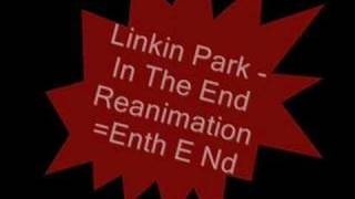 Linkin Park  In The End Reanimation Enth E Nd [upl. by Eigna]