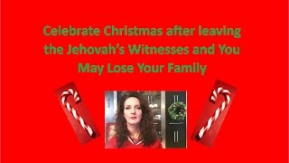 Vid 26 Celebrate Christmas after leaving the Jehovah’s Witnesses and You may Lose Your Family [upl. by Nork]