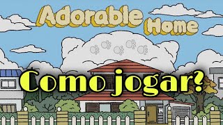 Como jogar Adorable Home [upl. by Elyagiba789]