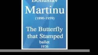 Bohuslav Martinu 18901959  The Butterfly that Stamped ballet 1926 [upl. by Currey]