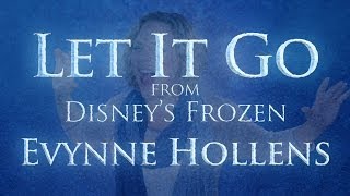 Let it Go from Disneys FROZEN  Evynne Hollens [upl. by Heeley]