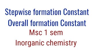 stepwise and Overall formation constant MSc 1 sem  Inorganic chemistry  full notes [upl. by Elletnwahs]