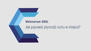 Webinarium OOSL UG  Odcinek 20 quotJak poprawić płynność ruchu w mieście” [upl. by Daren]