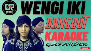 WENGI IKI  GAFAROCK  DANGDUT VERSIE  KARAOKE [upl. by Benjie]