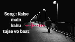 Song  Kaise main kahu tujse vo baat  Sad Song  Bollywod Song  tseries Arun Music Videos song [upl. by Burns]