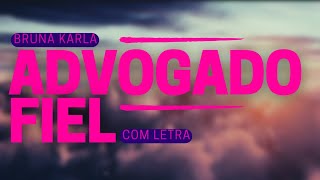 Bruna Karla  Advogado Fiel  Com letra [upl. by Luis]