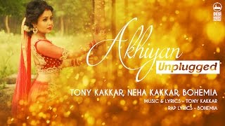 Akhiyan Unplugged  Tony Kakkar Neha Kakkar Bohemia [upl. by Acnairb]