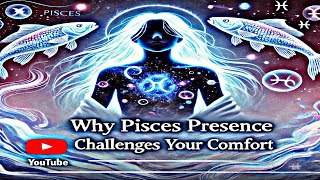 WHY PISCES PRESNCE CHALLENGES YOUR COMFORT AND HOW TO HANDLE IT [upl. by Nosyaj]