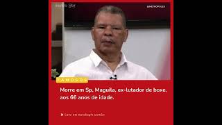 Morre Maguila exlutador de boxe aos 66 anos [upl. by Ridan761]