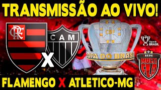 AO VIVO FLAMENGO X ATLÉTICOMG  MARACANÃ  COPA DO BRASIL 2024 TRANSMISSÃO COMPLETA [upl. by Fonda]