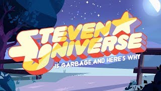 Steven Universe is Garbage and Heres Why [upl. by Jessika779]