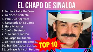 El Chapo de Sinaloa 2023  10 Grandes Exitos  Le Hace Falta Un Beso La Noche Perfecta Para Qu [upl. by Prisilla882]